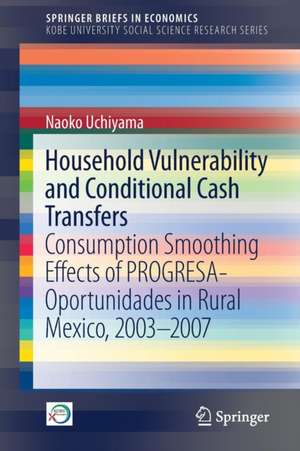 Household Vulnerability and Conditional Cash Transfers: Consumption Smoothing Effects of PROGRESA-Oportunidades in Rural Mexico, 2003−2007 de Naoko Uchiyama