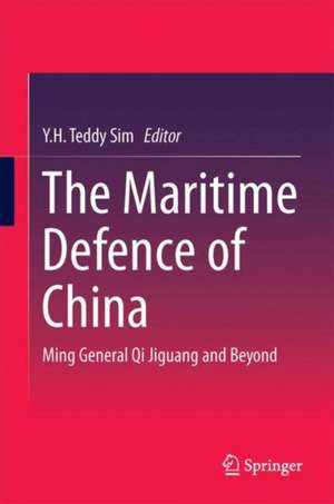 The Maritime Defence of China: Ming General Qi Jiguang and Beyond de Y.H. Teddy Sim