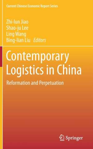 Contemporary Logistics in China: Reformation and Perpetuation de Zhi-lun Jiao