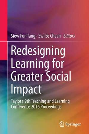 Redesigning Learning for Greater Social Impact: Taylor’s 9th Teaching and Learning Conference 2016 Proceedings de Siew Fun Tang