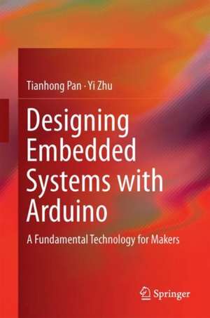 Designing Embedded Systems with Arduino: A Fundamental Technology for Makers de Tianhong Pan