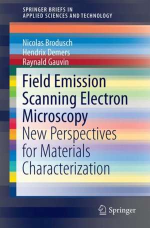 Field Emission Scanning Electron Microscopy: New Perspectives for Materials Characterization de Nicolas Brodusch