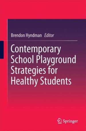 Contemporary School Playground Strategies for Healthy Students de Brendon Hyndman