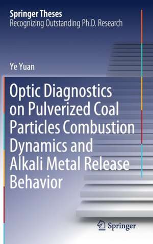 Optic Diagnostics on Pulverized Coal Particles Combustion Dynamics and Alkali Metal Release Behavior de Ye Yuan