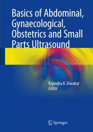 Basics of Abdominal, Gynaecological, Obstetrics and Small Parts Ultrasound de Rajendra K. Diwakar