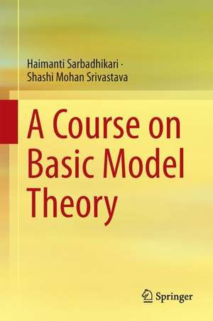 A Course on Basic Model Theory de Haimanti Sarbadhikari