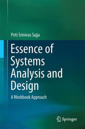 Essence of Systems Analysis and Design: A Workbook Approach de Priti Srinivas Sajja