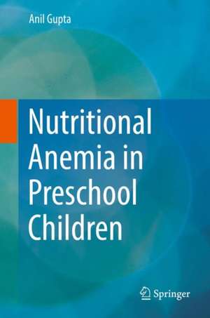 Nutritional Anemia in Preschool Children de Anil Gupta