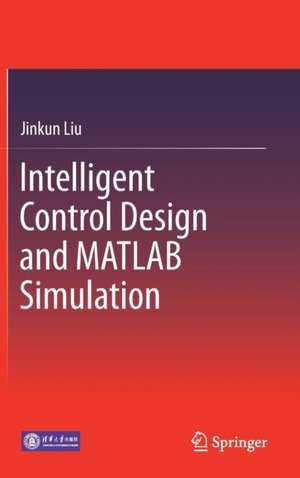 Intelligent Control Design and MATLAB Simulation de Jinkun Liu