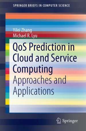 QoS Prediction in Cloud and Service Computing: Approaches and Applications de Yilei Zhang