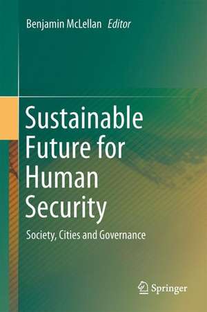 Sustainable Future for Human Security: Society, Cities and Governance de Benjamin McLellan