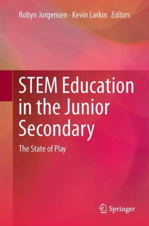 STEM Education in the Junior Secondary: The State of Play de Robyn Jorgensen