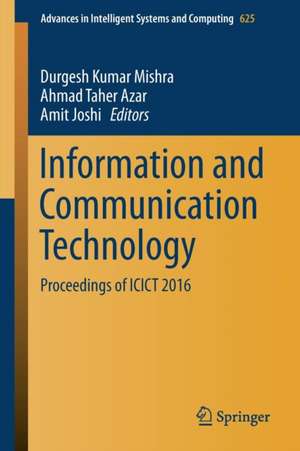 Information and Communication Technology: Proceedings of ICICT 2016 de Durgesh Kumar Mishra