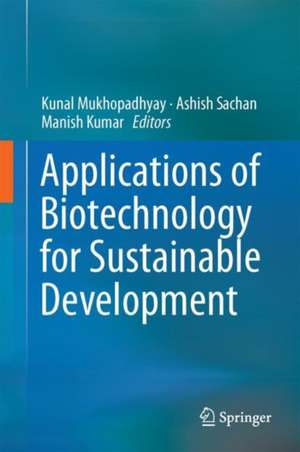 Applications of Biotechnology for Sustainable Development de Kunal Mukhopadhyay