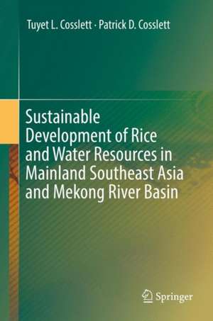 Sustainable Development of Rice and Water Resources in Mainland Southeast Asia and Mekong River Basin de Tuyet L. Cosslett