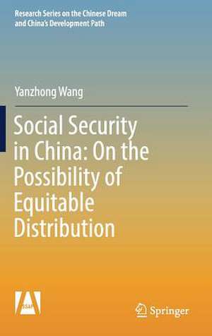 Social Security in China: On the Possibility of Equitable Distribution in the Middle Kingdom de Yanzhong Wang