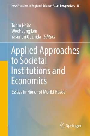 Applied Approaches to Societal Institutions and Economics: Essays in Honor of Moriki Hosoe de Tohru Naito