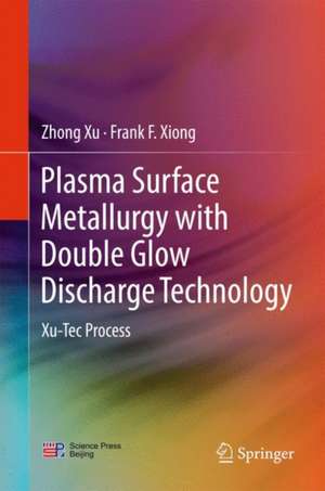 Plasma Surface Metallurgy: With Double Glow Discharge Technology—Xu-Tec Process de Zhong Xu