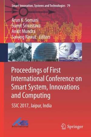 Proceedings of First International Conference on Smart System, Innovations and Computing: SSIC 2017, Jaipur, India de Arun K. Somani