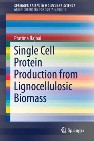 Single Cell Protein Production from Lignocellulosic Biomass de Pratima Bajpai