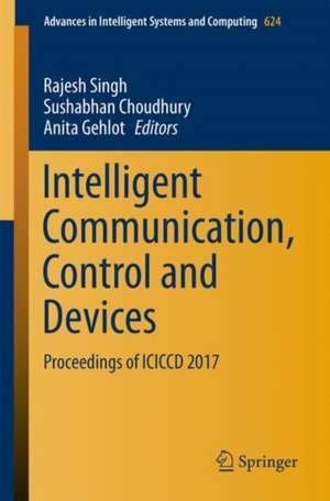 Intelligent Communication, Control and Devices: Proceedings of ICICCD 2017 de Rajesh Singh