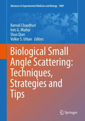 Biological Small Angle Scattering: Techniques, Strategies and Tips de Barnali Chaudhuri