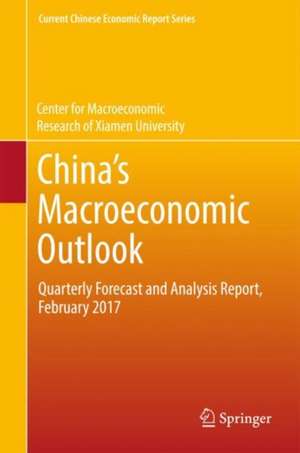 China’s Macroeconomic Outlook: Quarterly Forecast and Analysis Report, February 2017 de Center for Macroeconomic Research of Xiamen University