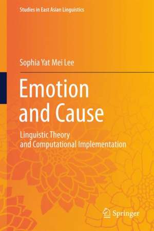 Emotion and Cause: Linguistic Theory and Computational Implementation de Sophia Yat Mei Lee