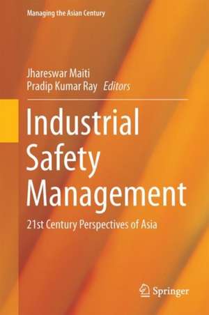 Industrial Safety Management: 21st Century Perspectives of Asia de J Maiti