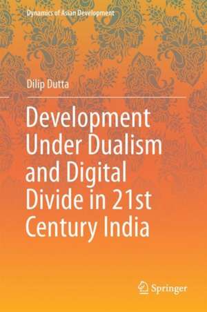 Development under Dualism and Digital Divide in Twenty-First Century India de Dilip Dutta