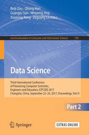 Data Science: Third International Conference of Pioneering Computer Scientists, Engineers and Educators, ICPCSEE 2017, Changsha, China, September 22–24, 2017, Proceedings, Part II de Beiji Zou