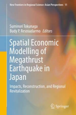 Spatial Economic Modelling of Megathrust Earthquake in Japan: Impacts, Reconstruction, and Regional Revitalization de Suminori Tokunaga