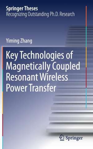 Key Technologies of Magnetically-Coupled Resonant Wireless Power Transfer de Yiming Zhang