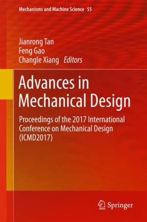 Advances in Mechanical Design: Proceedings of the 2017 International Conference on Mechanical Design (ICMD2017) de Jianrong Tan