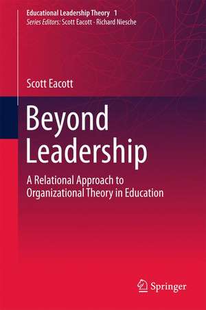 Beyond Leadership: A Relational Approach to Organizational Theory in Education de Scott Eacott