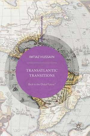 Transatlantic Transitions: Back to the Global Future? de Imtiaz Hussain