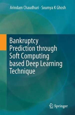 Bankruptcy Prediction through Soft Computing based Deep Learning Technique de Arindam Chaudhuri