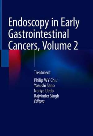 Endoscopy in Early Gastrointestinal Cancers, Volume 2: Treatment de Philip W. Y. Chiu