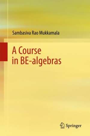 A Course in BE-algebras de Sambasiva Rao Mukkamala