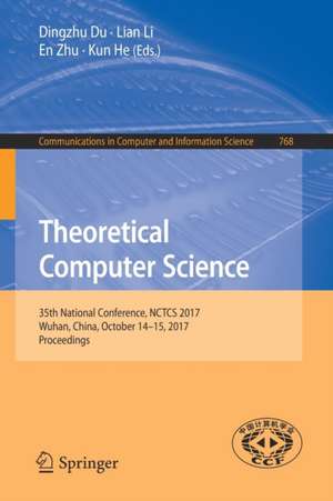 Theoretical Computer Science: 35th National Conference, NCTCS 2017, Wuhan, China, October 14-15, 2017, Proceedings de Dingzhu Du