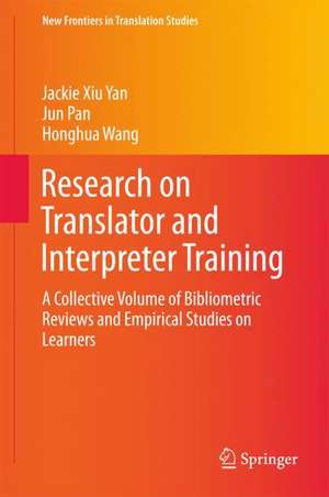 Research on Translator and Interpreter Training: A Collective Volume of Bibliometric Reviews and Empirical Studies on Learners de Jackie Xiu Yan