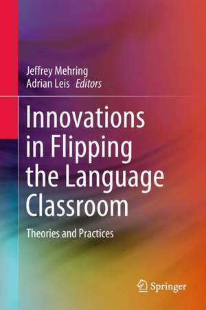 Innovations in Flipping the Language Classroom: Theories and Practices de Jeffrey Mehring