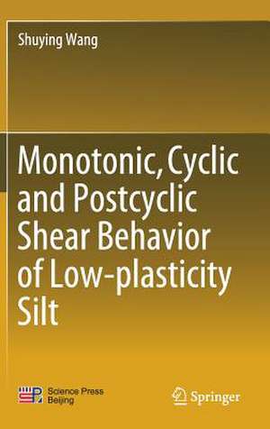 Monotonic, Cyclic and Postcyclic Shear Behavior of Low-plasticity Silt de Shuying Wang