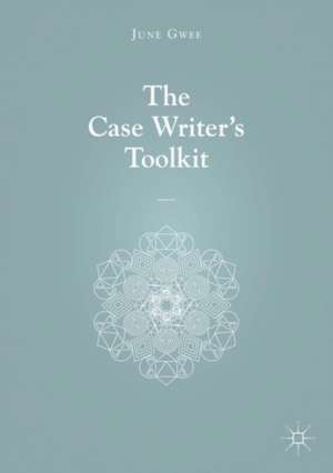 The Case Writer’s Toolkit de June Gwee