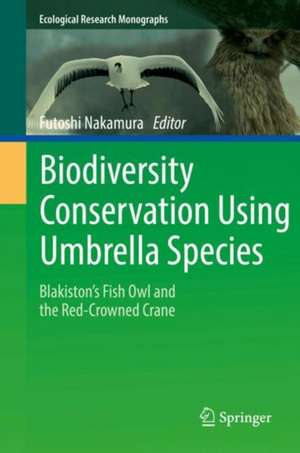 Biodiversity Conservation Using Umbrella Species: Blakiston's Fish Owl and the Red-crowned Crane de Futoshi Nakamura