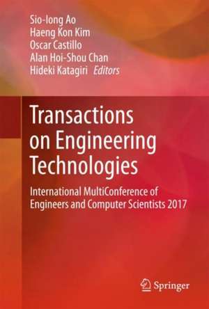 Transactions on Engineering Technologies: International MultiConference of Engineers and Computer Scientists 2017 de Sio Iong Ao