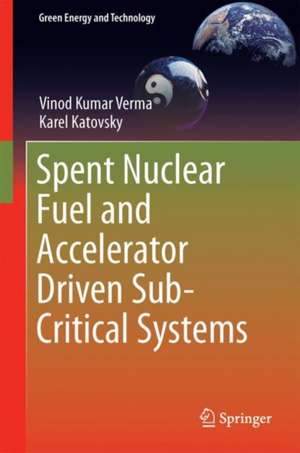 Spent Nuclear Fuel and Accelerator-Driven Subcritical Systems de Vinod Kumar Verma