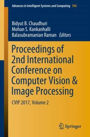 Proceedings of 2nd International Conference on Computer Vision & Image Processing: CVIP 2017, Volume 2 de Bidyut B. Chaudhuri