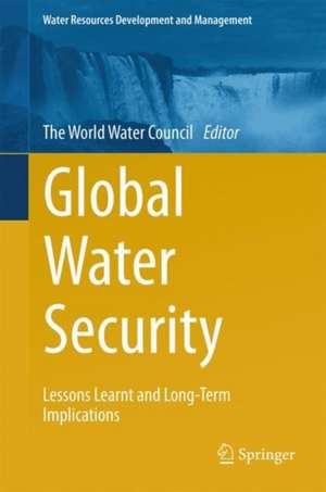 Global Water Security: Lessons Learnt and Long-Term Implications de World Water Council