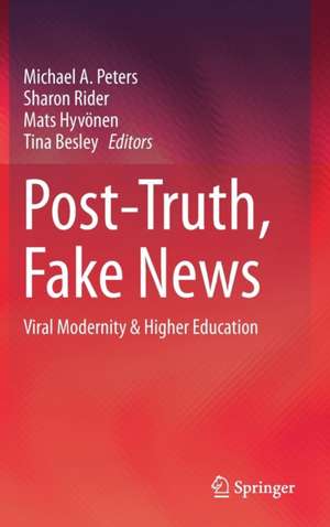 Post-Truth, Fake News: Viral Modernity & Higher Education de Michael A. Peters